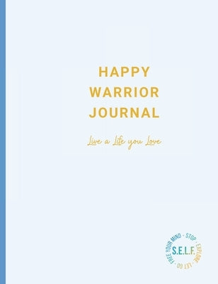 Happy Warrior Journal: Live A Life You Love by Bertini, Jami
