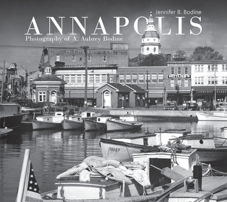 Annapolis: Photography of A. Aubrey Bodine by Bodine, Jennifer B.