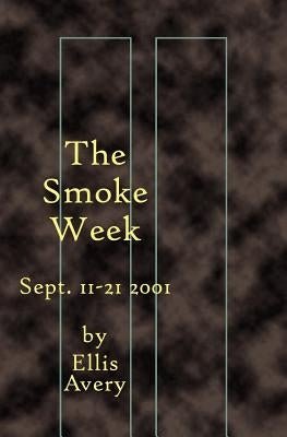 The Smoke Week: Sept. 11-21, 2001 by Avery, Ellis