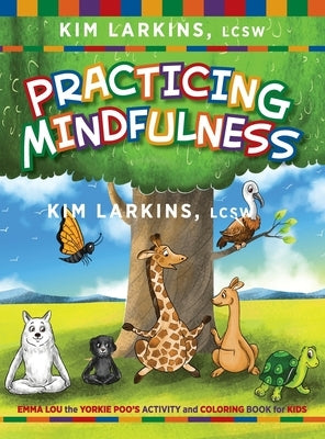 Practicing Mindfulness: Emma Lou the Yorkie Poo's Activity and Coloring Book for Kids by Larkins, Kim