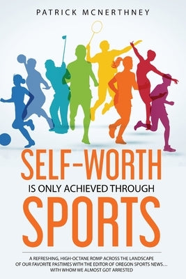 Self-Worth Is Only Achieved Through Sports by McNerthney, Patrick