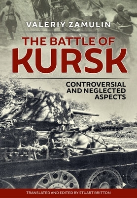 The Battle of Kursk: Controversial and Neglected Aspects by Zamulin, Valeriy