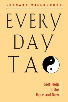 Every Day Tao: Self-Help in the Here and Now by Willoughby, Leonard