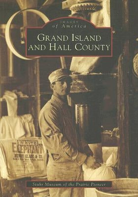 Grand Island and Hall County by Stuhr Museum of the Prairie Pioneer