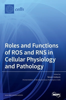 Roles and Functions of ROS and RNS in Cellular Physiology and Pathology by Zarkovic, Neven