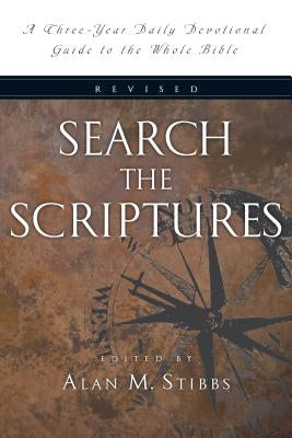 Search the Scriptures: A Three-Year Daily Devotional Guide to the Whole Bible by Stibbs, Alan M.
