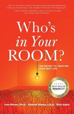 Who's in Your Room: The Secret to Creating Your Best Life by Misner, Ivan