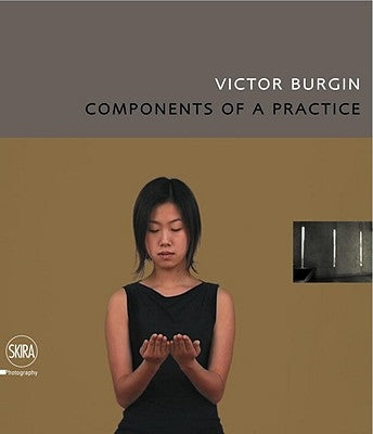Victor Burgin: Components of a Practice by Burgin, Victor