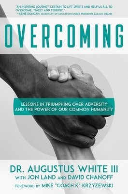 Overcoming: Lessons in Triumphing Over Adversity and the Power of Our Common Humanity by White III, Augustus