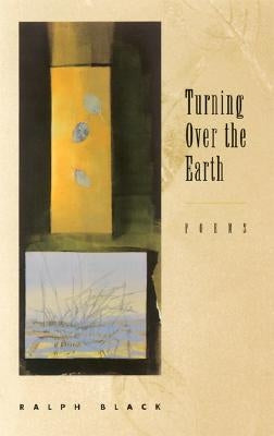 Turning Over the Earth: Poems by Black, Ralph