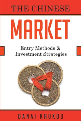 Entering The Chinese Market: Company Structures and Investment Strategies by Krokou, Danai