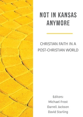 Not in Kansas Anymore: Christian Faith in a Post-Christian World by Jackson, Darrell