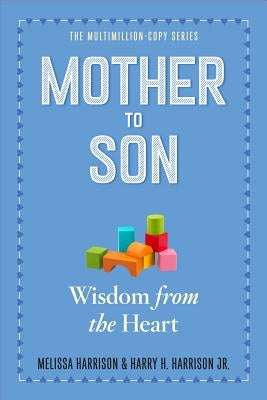 Mother to Son: Shared Wisdom from the Heart by Harrison, Melissa