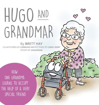 Hugo and Grandmar: How One Grandma Learns To Accept The Help Of A Very Special Friend. by Hay, Brett