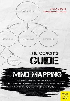 The Coach's Guide to Mind Mapping: The Fundamental Tools to Become an Expert Coach and Maximize Your Players' Performance by Williams, Temisan