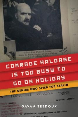 Comrade Haldane Is Too Busy to Go on Holiday: The Genius Who Spied for Stalin by Tredoux, Gavan
