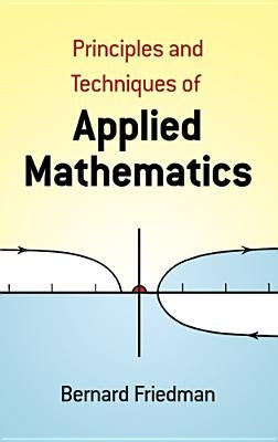The Principles and Techniques of Applied Mathematics: A Historical Survey with 680 Illustrations by Friedman, Bernard