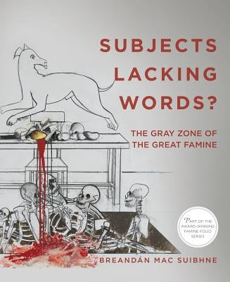 Subjects Lacking Words?: The Gray Zone of the Great Famine by Breand&#225;n, Mac Suibhne