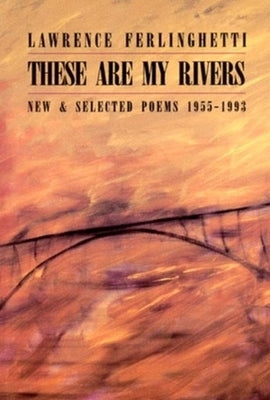 These Are My Rivers: New & Selected Poems 1955-1993 by Ferlinghetti, Lawrence