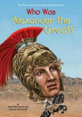 Who Was Alexander the Great? by Waterfield, Kathryn
