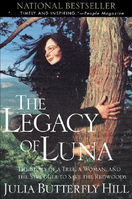 Legacy of Luna: The Story of a Tree, a Woman and the Struggle to Save the Redwoods by Hill, Julia