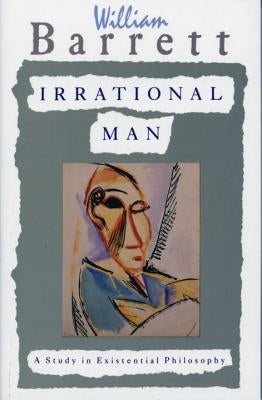 Irrational Man: A Study in Existential Philosophy by Barrett, William