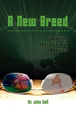 A New Breed Satellite Terrorism by Hall, John