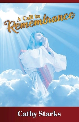 A Call to Remembrance by Starks, Cathy
