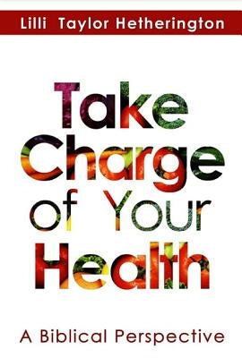 Take Charge of Your Health: A Biblical Perspective by Hetherington, LILLI Taylor