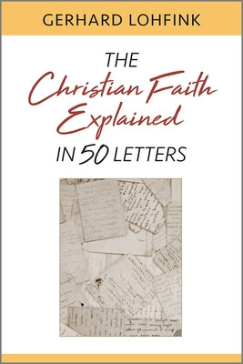 The Christian Faith Explained in 50 Letters by Lohfink, Gerhard
