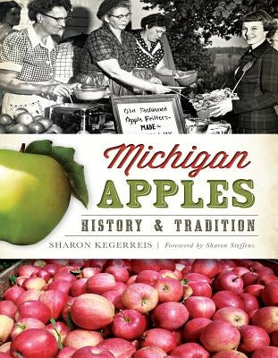 Michigan Apples: History & Tradition by Kegerreis, Sharon