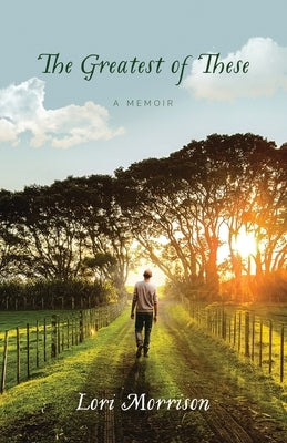 The Greatest of These: A Memoir by Morrison, Lori