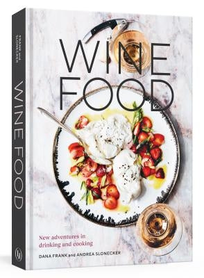 Wine Food: New Adventures in Drinking and Cooking [a Recipe Book] by Frank, Dana
