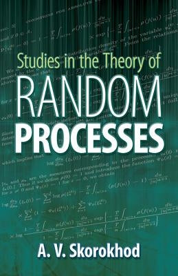 Studies in the Theory of Random Processes by Skorokhod, A. V.