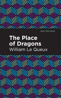 The Place of Dragons by Queux, William Le