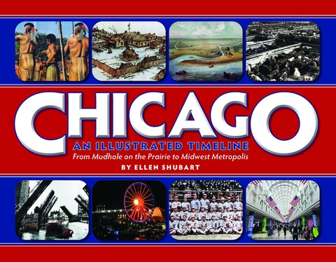Chicago: An Illustrated Timeline by Shubart, Ellen