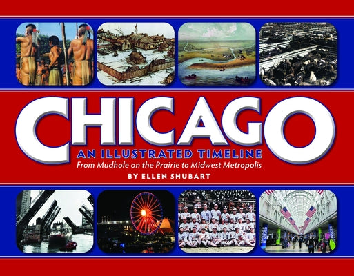 Chicago: An Illustrated Timeline by Shubart, Ellen