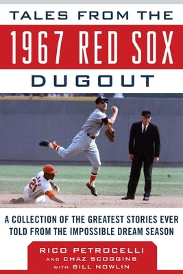 Tales from the 1967 Red Sox Dugout: A Collection of the Greatest Stories Ever Told from the Impossible Dream Season by Petrocelli, Rico
