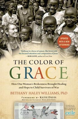 The Color of Grace: How One Woman's Brokenness Brought Healing and Hope to Child Survivors of War by Williams, Bethany Haley