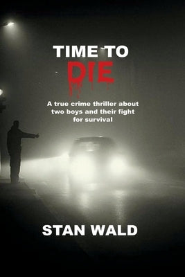 Time to Die: Based on a True Story by Wald, Stan