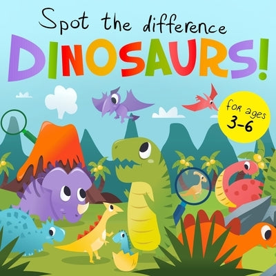Spot The Difference - Dinosaurs!: A Fun Search and Solve Book for 3-6 Year Olds by Books, Webber