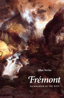 Fremont: Pathmarker of the West by Nevins, Allan