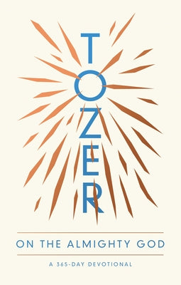Tozer on the Almighty God: A 365-Day Devotional by Tozer, A. W.