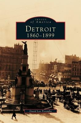 Detroit: 1860-1899 by Poremba, David Lee