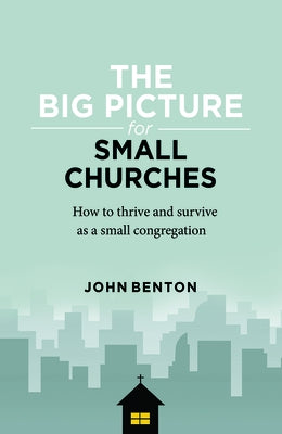 The Big Picture for Small Churches by Benton, John