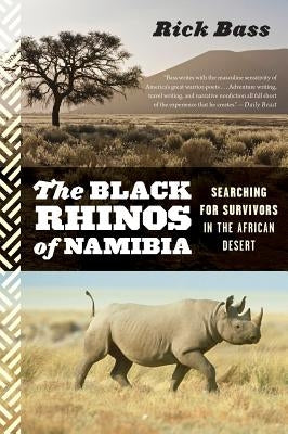 The Black Rhinos of Namibia: Searching for Survivors in the African Desert by Bass, Rick