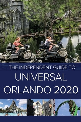 The Independent Guide to Universal Orlando 2020 by Costa, G.