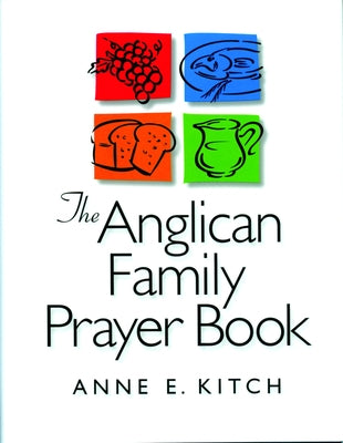 The Anglican Family Prayer Book by Kitch, Anne E.
