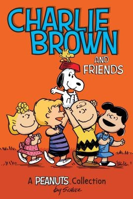 Charlie Brown and Friends (Peanuts Amp! Series Book 2): A Peanuts Collection by Schulz, Charles M.