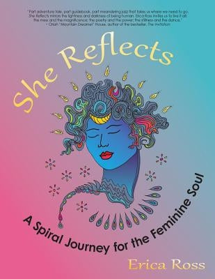 She Reflects: A Spiral Journey for the Feminine Soul by Ross, Erica